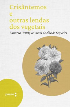 Crisântemos e outras lendas dos vegetais (eBook, ePUB) - Sequeira, Eduardo Henrique Vieira Coelho de