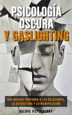 Cover Psicología oscura y gaslighting: Una mirada profunda a las relaciones, la autoestima y la manipulación (eBook, ePUB)