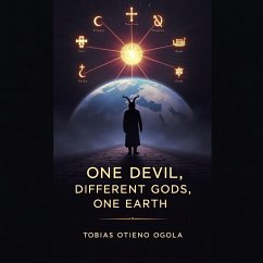One Devil, Different Gods, One Earth (eBook, ePUB) - Ogola, Tobias Otieno
