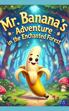 Mr. Banana's Adventure in the Enchanted Forest (eBook, ePUB) - Mallawi, Nisreen; RosaCanina