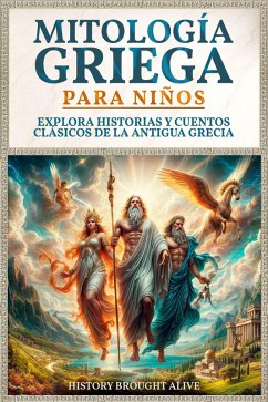 Mitología Griega para Niños: Explora Historias y Cuentos Clásicos de la Antigua Grecia (eBook, ePUB) - Alive, History Brought