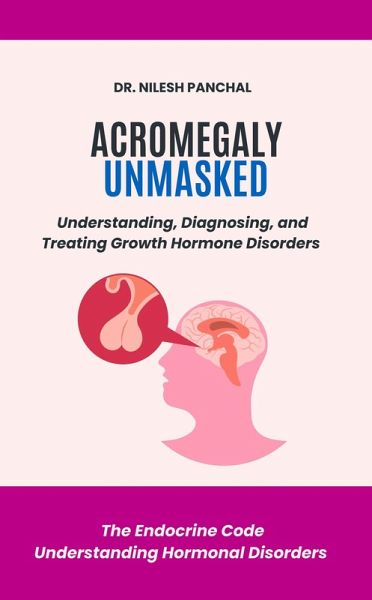 Acromegaly Unmasked: Understanding, Diagnosing, and Treating Growth Hormone Disorders (The Endocrine Code: Understanding Hormonal Disorders, #1) (eBook, ePUB) Acromegaly Unmasked: Understanding, Diagnosing, and Treating Growth Hormone Disorders (The Endocrine Code: Understanding Hormonal Disorders, #1) (eBook, ePUB)
