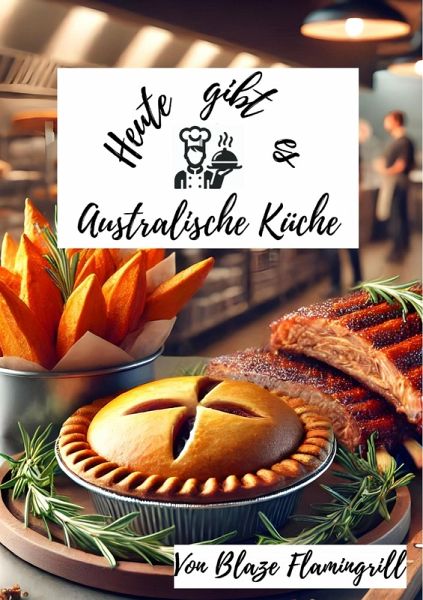 Heute gibt es - Australische Küche (eBook, ePUB) Heute gibt es - Australische Küche (eBook, ePUB)