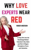 Why Love Experts Wear Red: A Deep Dive Into the Psychology Behind Valentine's Day Attire and How It Shapes Perception of Love and Attraction (eBook, ePUB)