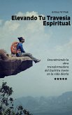 Elevando Tu Travesía Espiritual (eBook, ePUB) Elevando Tu Travesía Espiritual (eBook, ePUB)