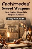 Archimedes' Secret Weapons: How Genius Shaped the Siege of Syracuse (eBook, ePUB) Archimedes' Secret Weapons: How Genius Shaped the Siege of Syracuse (eBook, ePUB)