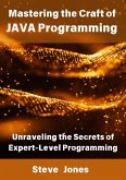 Mastering the Craft of JAVA Programming: Unraveling the Secrets of Expert-Level Programming (eBook, ePUB)