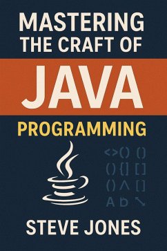 Mastering the Craft of JAVA Programming: Unraveling the Secrets of Expert-Level Programming (eBook, ePUB) - Jones, Steve