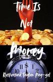 Time Is Not Money (eBook, ePUB) Time Is Not Money (eBook, ePUB)