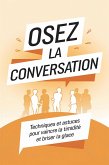 Osez la conversation : Techniques et astuces pour vaincre la timidité et briser la glace (eBook, ePUB) Osez la conversation : Techniques et astuces pour vaincre la timidité et briser la glace (eBook, ePUB)