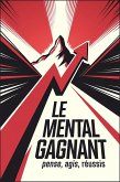 Le mental gagnant : pense, agis, réussis (eBook, ePUB) Le mental gagnant : pense, agis, réussis (eBook, ePUB)