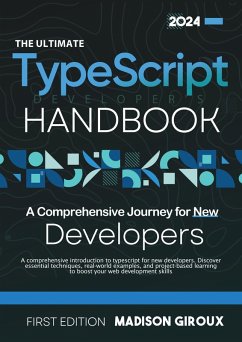 The Ultimate TypeScript Developer's Handbook : A Comprehensive Journey for New Developers (eBook, ePUB) - Giroux, Madison
