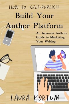 Build Your Author Platform: An Introvert Author's Guide to Marketing Yourself. (How to Self-Publish, #3) (eBook, ePUB) - Kortum, Laura
