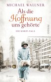 Als die Hoffnung uns gehörte / Die Korff-Saga Bd.2  (Restauflage)