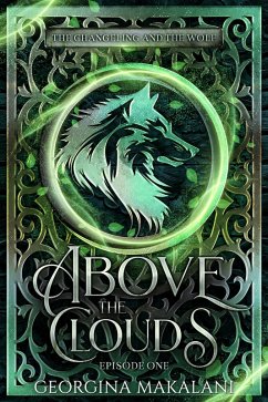 Above the Clouds (The Changeling and the Wolf, #1) (eBook, ePUB) - Makalani, Georgina