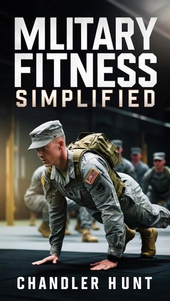 Military Fitness Simplified (Military Preparation, #1) (eBook, ePUB) Military Fitness Simplified (Military Preparation, #1) (eBook, ePUB)