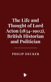 The Life and Thought of Lord Acton (1834-1902), British Historian and Politician (eBook, ePUB) The Life and Thought of Lord Acton (1834-1902), British Historian and Politician (eBook, ePUB)