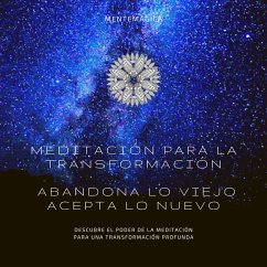 Meditación para la transformación: Abandona lo viejo, acepta lo nuevo (MP3-Download) - MENTEMÁGICA - Instituto de Transformación