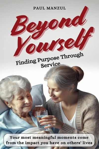 Beyond Yourself: Finding Purpose Through Service (eBook, ePUB) Beyond Yourself: Finding Purpose Through Service (eBook, ePUB)