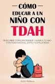 Cómo Educar a un Niño con TDAH (eBook, ePUB) Cómo Educar a un Niño con TDAH (eBook, ePUB)