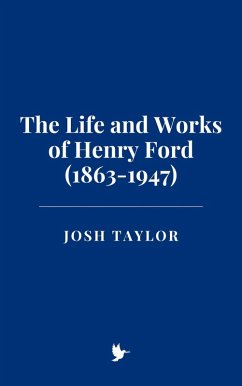 Cover The Life and Works of Henry Ford (1863-1947) (eBook, ePUB)