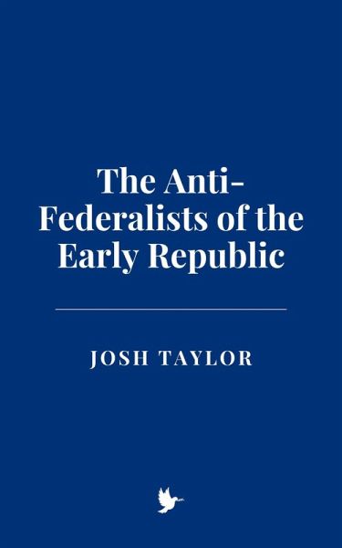 The Anti-Federalists of the Early Republic (eBook, ePUB)