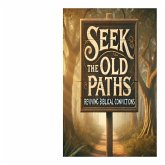 Seek The Old Paths Reviving Biblical Convictions (eBook, ePUB)
