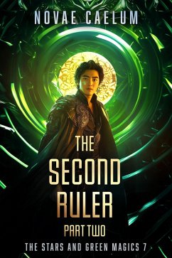 The Second Ruler Part Two (The Stars and Green Magics, #7) (eBook, ePUB) - Caelum, Novae
