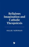 Religious Imagination and Catholic Theopoiesis (eBook, ePUB)