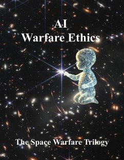 AI Warfare Ethics (The Space Warfare Trilogy, #3) (eBook, ePUB) Cover AI Warfare Ethics (The Space Warfare Trilogy, #3) (eBook, ePUB)