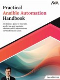 Practical Ansible Automation Handbook: An ultimate guide to innovate, accelerate, and maximize efficiency of IT infrastructure on Windows and Linux (eBook, ePUB) Practical Ansible Automation Handbook: An ultimate guide to innovate, accelerate, and maximize efficiency of IT infrastructure on Windows and Linux (eBook, ePUB)