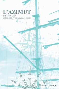 L'Azimut -- Haiti -- 1804-2004 Entre hier et demain quoi faire? (eBook, ePUB) - Arsene, Laurent B.