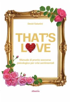 THAT'S LOVE. Manuale di pronto soccorso psicologico per crisi sentimentali (eBook, ePUB) - Sabatini, Devid