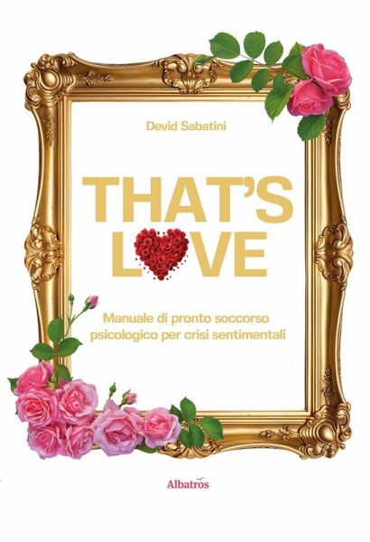 THAT'S LOVE. Manuale di pronto soccorso psicologico per crisi sentimentali (eBook, ePUB)