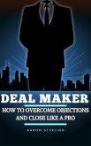 Deal Maker : How To Overcome Objections and Close Like A Pro (eBook, ePUB)
