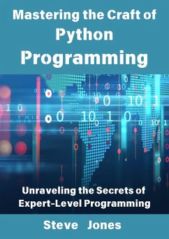 Mastering the Craft of Python Programming: Unraveling the Secrets of Expert-Level Programming (eBook, ePUB) - Jones, Steve