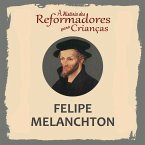 A História dos Reformadores para Crianças: Felipe Melanchton (MP3-Download)