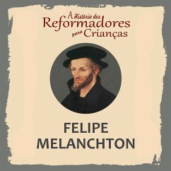 Cover A História dos Reformadores para Crianças: Felipe Melanchton (MP3-Download)