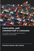 Centralità, poli commerciali e consumo Centralità, poli commerciali e consumo