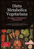 Dieta Metabolica Vegetariana: Risvegliare il Metabolismo Naturalmente Dieta Metabolica Vegetariana: Risvegliare il Metabolismo Naturalmente