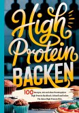 High Protein Backen-100 Rezepte, mit und ohne Proteinpulver
