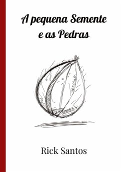 A pequena Semente e as Pedras - Santos, Rick A pequena Semente e as Pedras - Santos, Rick