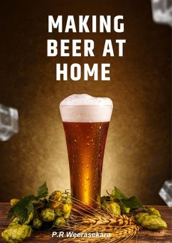 Making Beer at Home (eBook, ePUB) - Weerasekara, E. A. D. P. R