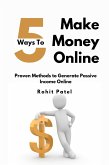 5 Ways To Make Money Online (eBook, ePUB) 5 Ways To Make Money Online (eBook, ePUB)
