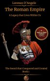The Roman Empire The Sword that Conquered and Created A Legacy that Lives Within Us Book 1 (Icons of Influence: Masters and Empires, #6) (eBook, ePUB) The Roman Empire The Sword that Conquered and Created A Legacy that Lives Within Us Book 1 (Icons of Influence: Masters and Empires, #6) (eBook, ePUB)