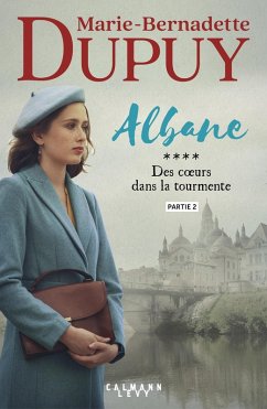Albane, T4 - Des coeurs dans la tourmente - partie 2 (eBook, ePUB) - Dupuy, Marie-Bernadette