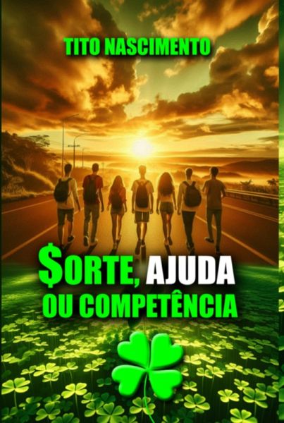 Sorte, Ajuda Ou Competência (eBook, ePUB) Sorte, Ajuda Ou Competência (eBook, ePUB)
