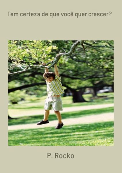 Tem Certeza De Que Você Quer Crescer? (eBook, PDF)