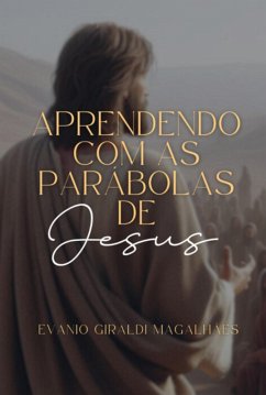 Aprendendo Com As Parábolas De Jesus (eBook, ePUB) - Magalhães, Evanio Giraldi