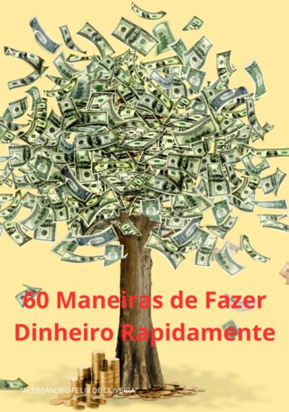 60 Maneiras De Fazer Dinheiro Rapidamente (eBook, ePUB)